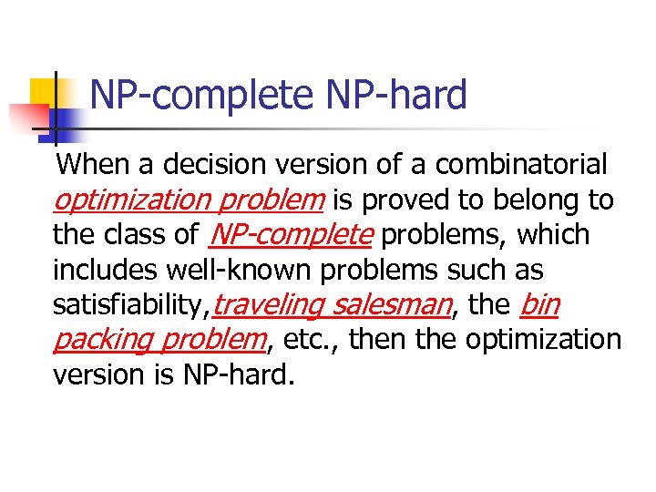 NP-complete NP-hard When a decision version of a combinatorial optimization problem is proved to