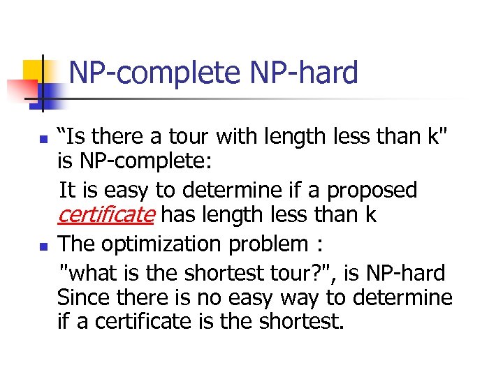 NP-complete NP-hard n n “Is there a tour with length less than k" is