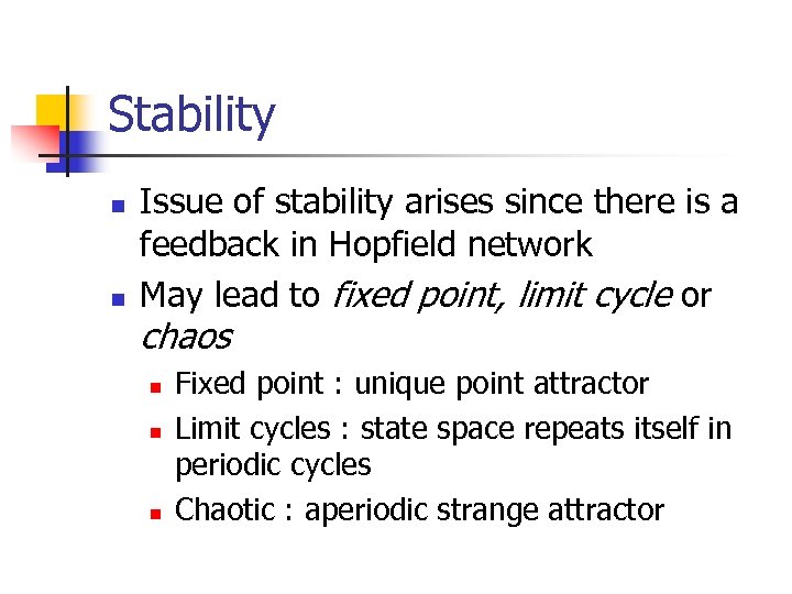 Stability n n Issue of stability arises since there is a feedback in Hopfield