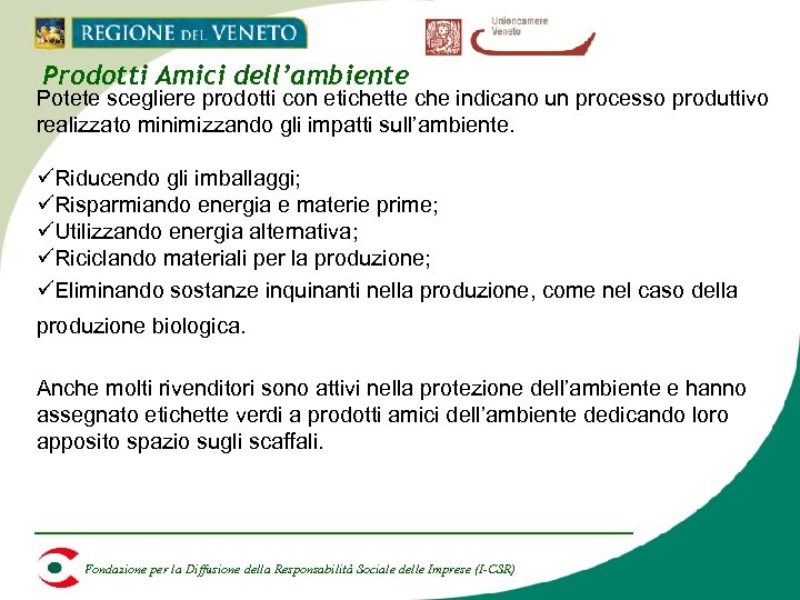 Prodotti Amici dell’ambiente Potete scegliere prodotti con etichette che indicano un processo produttivo realizzato