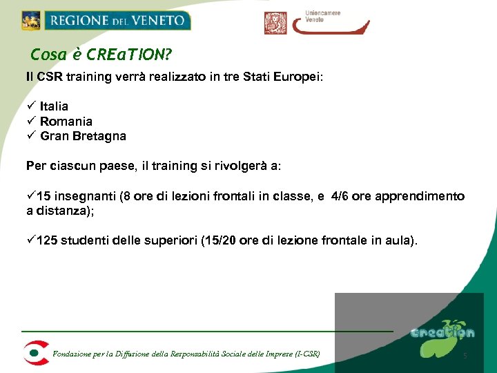 Cosa è CREa. TION? Il CSR training verrà realizzato in tre Stati Europei: ü