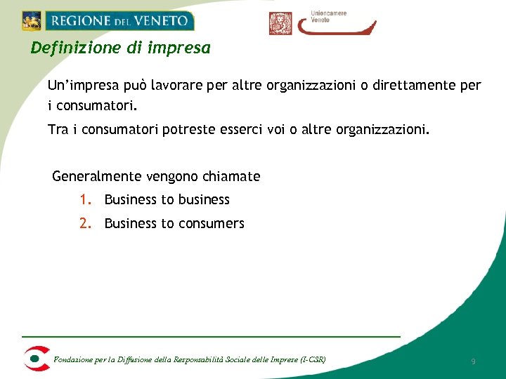 Definizione di impresa Un’impresa può lavorare per altre organizzazioni o direttamente per i consumatori.