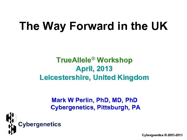 The Way Forward in the UK True. Allele® Workshop April, 2013 Leicestershire, United Kingdom