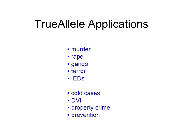 True. Allele Applications • murder • rape • gangs • terror • IEDs •