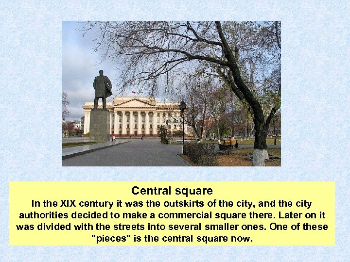 Central square In the XIX century it was the outskirts of the city, and