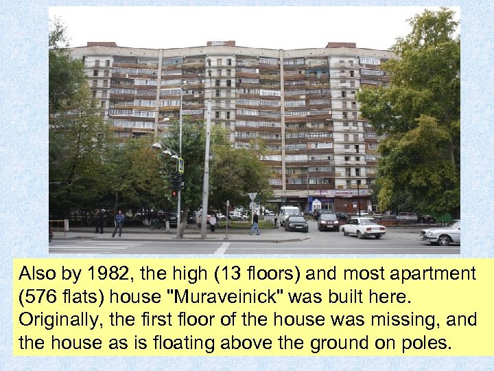 Also by 1982, the high (13 floors) and most apartment (576 flats) house "Muraveinick"