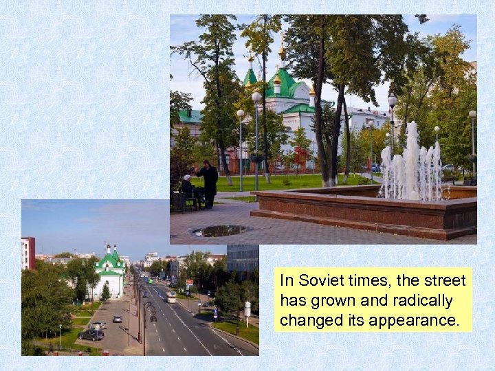 In Soviet times, the street has grown and radically changed its appearance. 