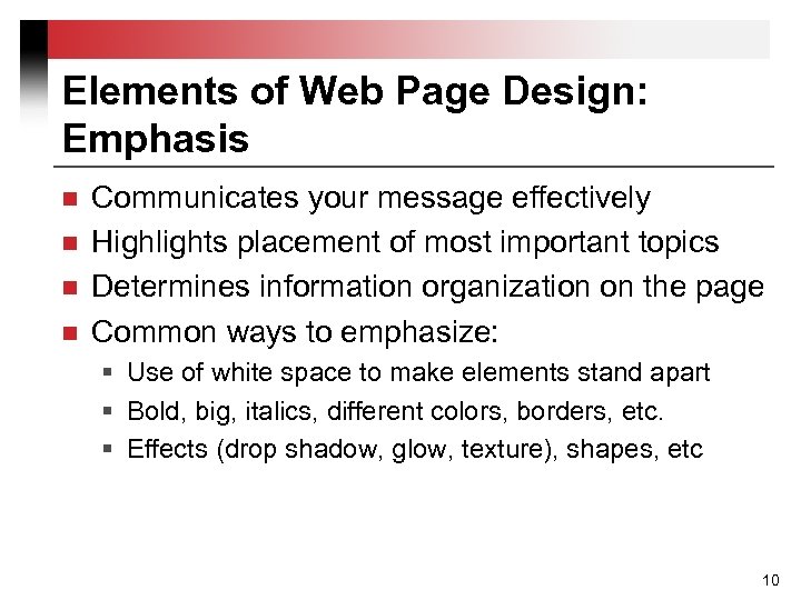 Elements of Web Page Design: Emphasis n n Communicates your message effectively Highlights placement