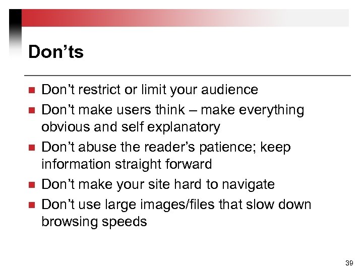 Don’ts n n n Don’t restrict or limit your audience Don’t make users think