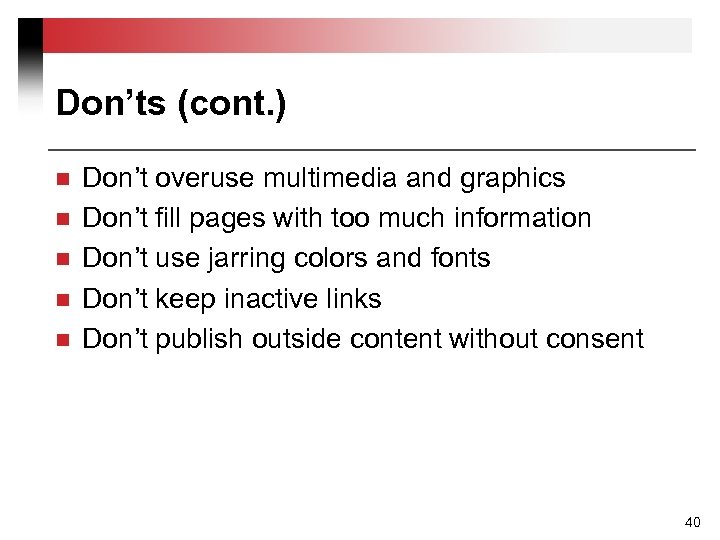 Don’ts (cont. ) n n n Don’t overuse multimedia and graphics Don’t fill pages