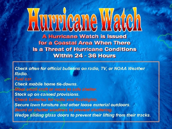 Check often for official bulletins on radio, TV, or NOAA Weather Radio. Fuel car.