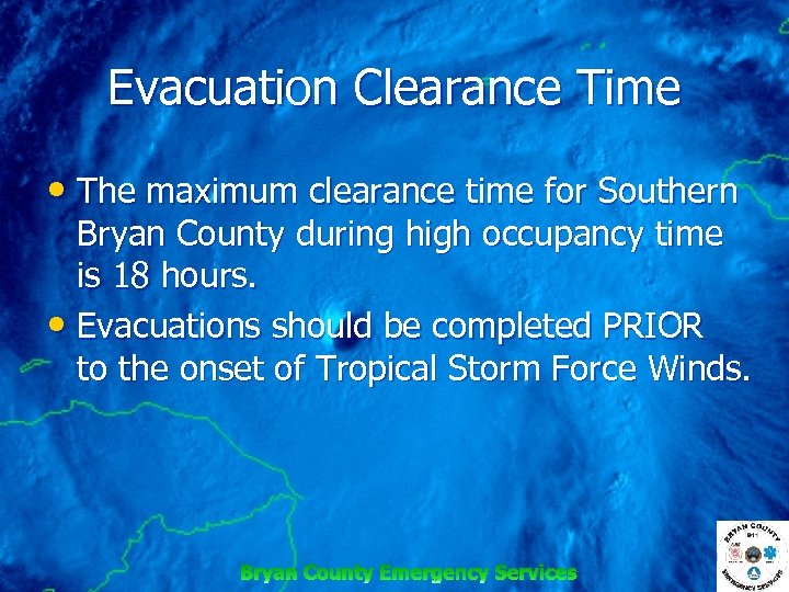 Evacuation Clearance Time • The maximum clearance time for Southern Bryan County during high