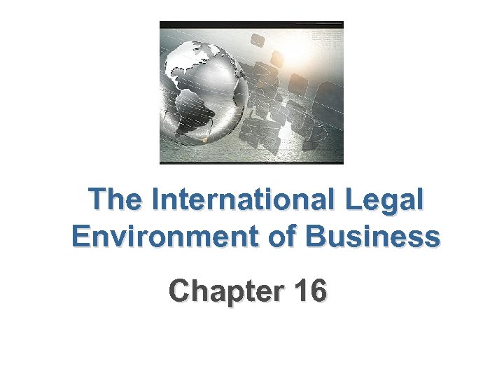 The International Legal Environment of Business Chapter 16 