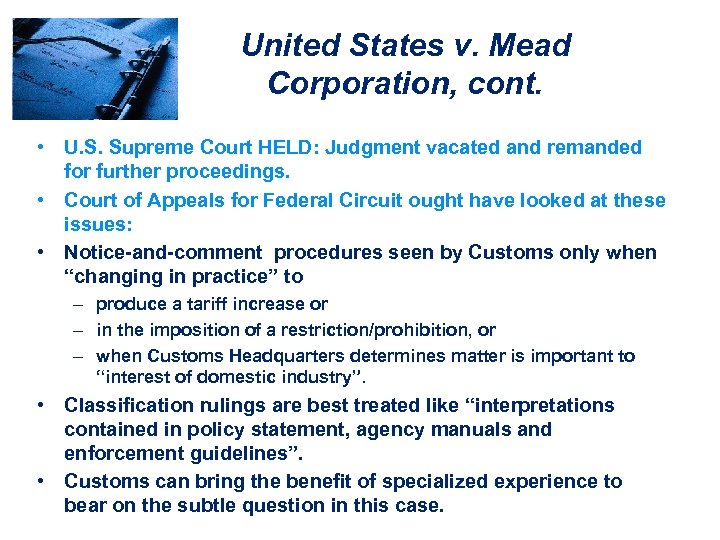 United States v. Mead Corporation, cont. • U. S. Supreme Court HELD: Judgment vacated
