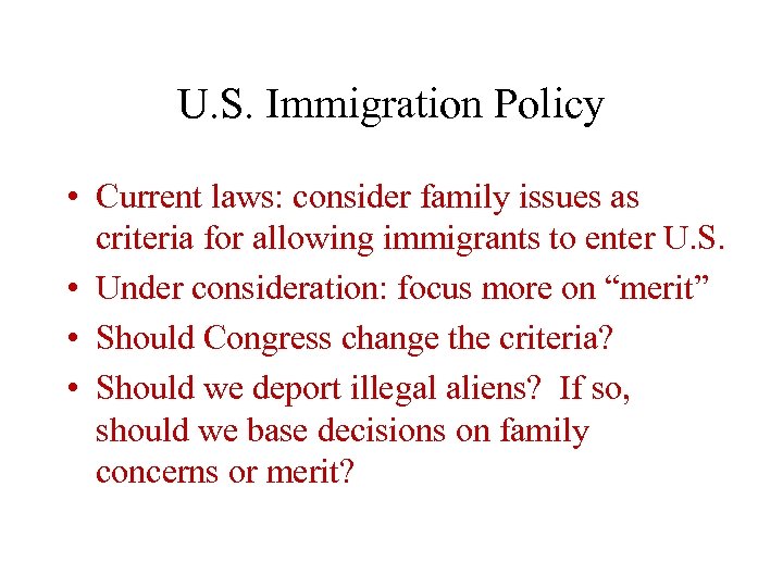 U. S. Immigration Policy • Current laws: consider family issues as criteria for allowing