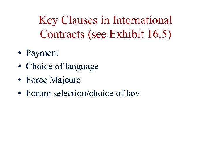 Key Clauses in International Contracts (see Exhibit 16. 5) • • Payment Choice of