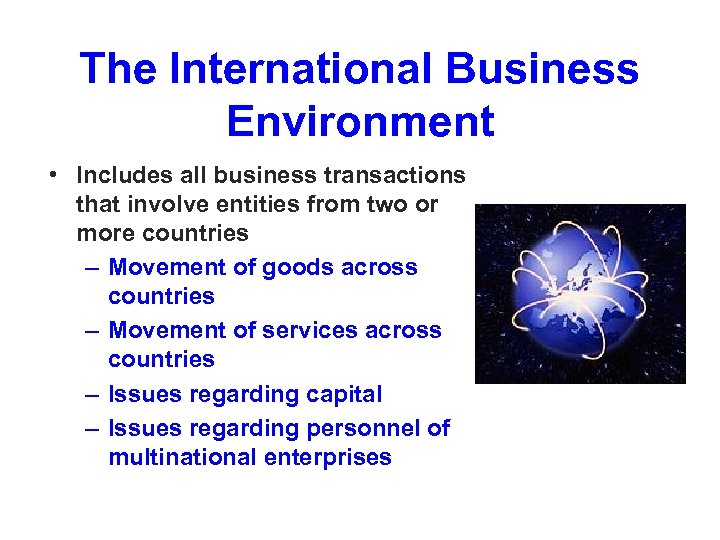 The International Business Environment • Includes all business transactions that involve entities from two