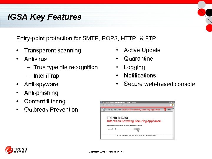 IGSA Key Features Entry-point protection for SMTP, POP 3, HTTP & FTP • Transparent