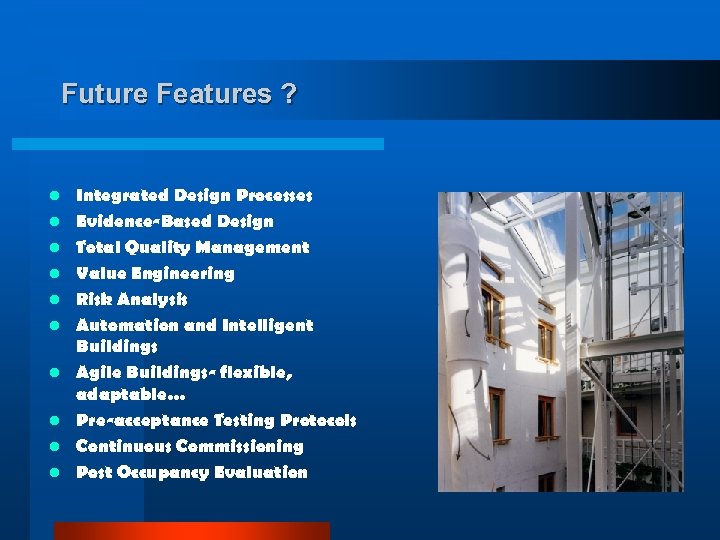 Future Features ? l l l l l Integrated Design Processes Evidence-Based Design Total