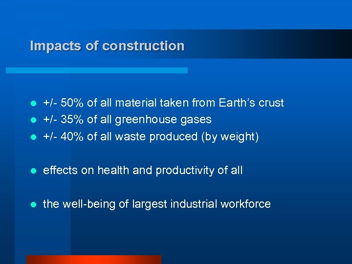 Impacts of construction +/- 50% of all material taken from Earth’s crust l +/-