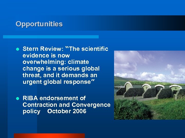 Opportunities l Stern Review: “The scientific evidence is now overwhelming: climate change is a