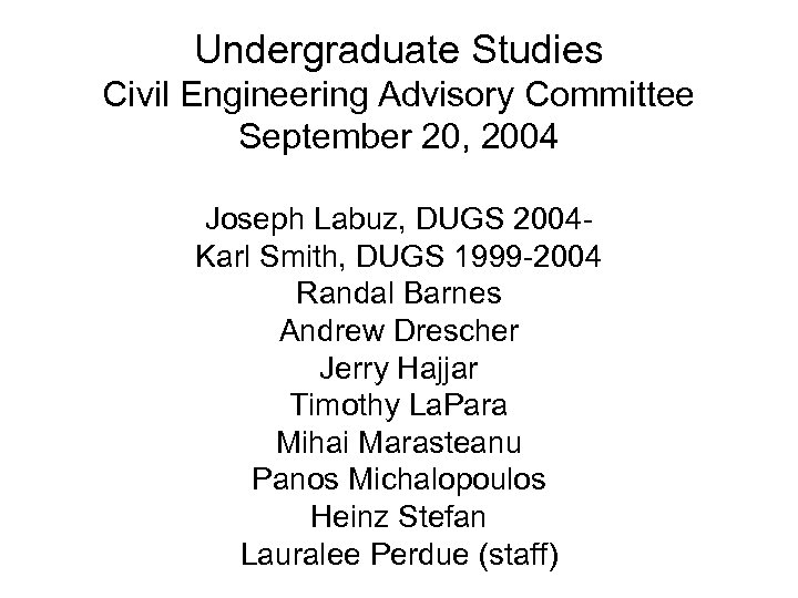 Undergraduate Studies Civil Engineering Advisory Committee September 20, 2004 Joseph Labuz, DUGS 2004 Karl