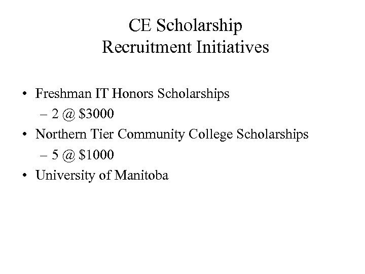 CE Scholarship Recruitment Initiatives • Freshman IT Honors Scholarships – 2 @ $3000 •