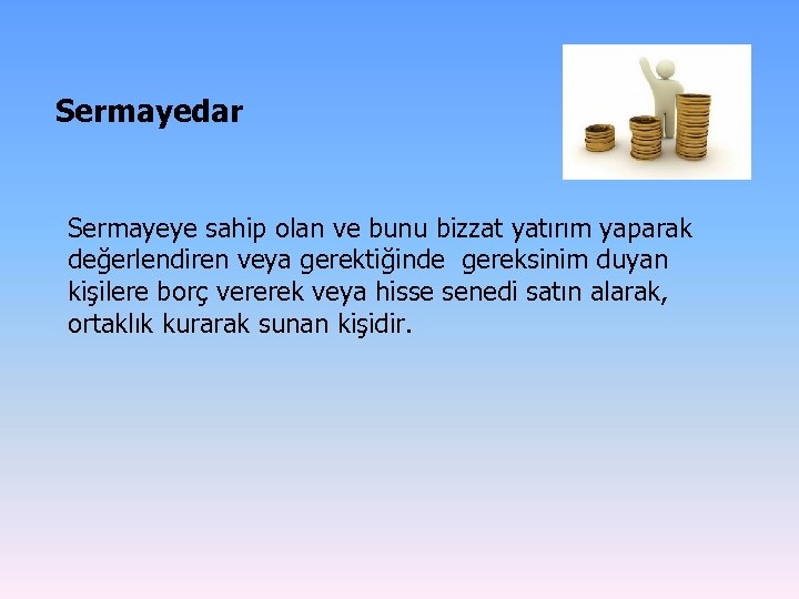 Sermayedar Sermayeye sahip olan ve bunu bizzat yatırım yaparak değerlendiren veya gerektiğinde gereksinim duyan