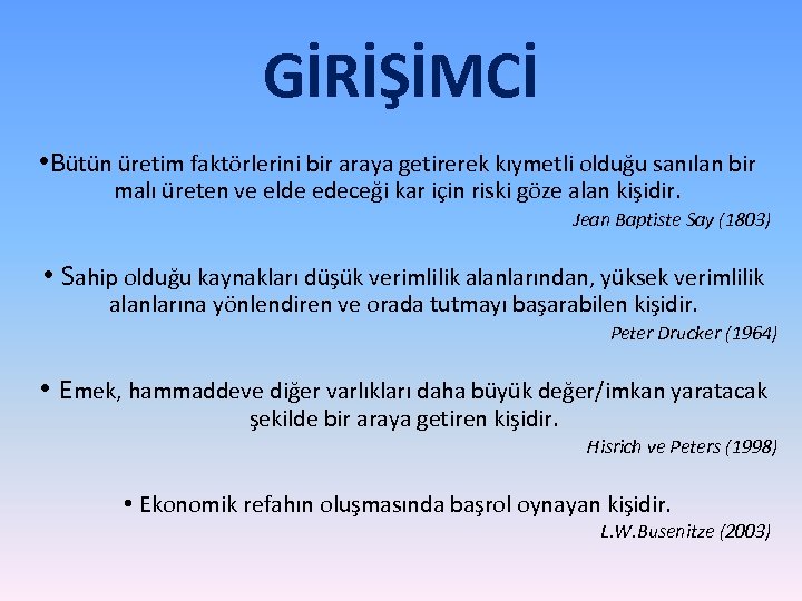 GİRİŞİMCİ • Bütün üretim faktörlerini bir araya getirerek kıymetli olduğu sanılan bir malı üreten