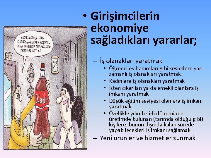  • Girişimcilerin ekonomiye sağladıkları yararlar; – İş olanakları yaratmak • Öğrenci ev hanımları