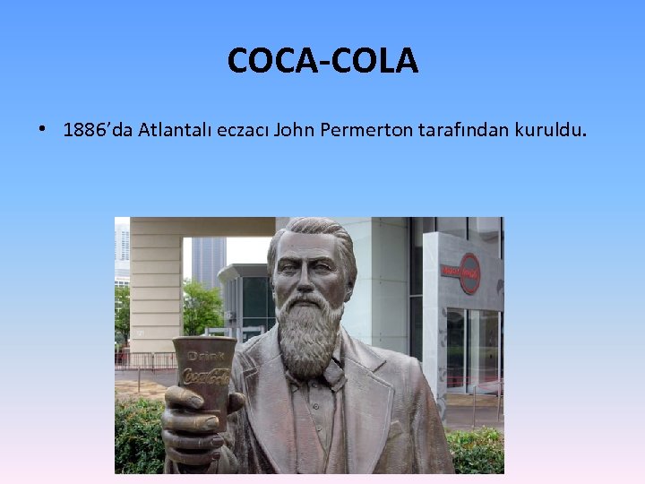 COCA-COLA • 1886’da Atlantalı eczacı John Permerton tarafından kuruldu. 