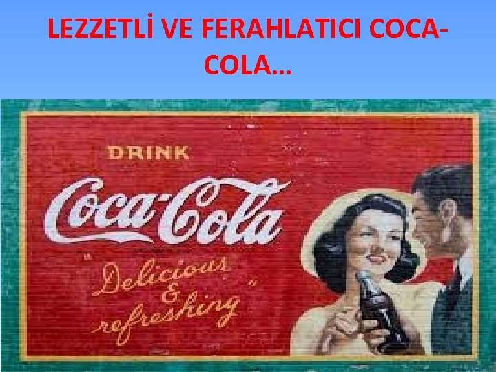 LEZZETLİ VE FERAHLATICI COCACOLA… 