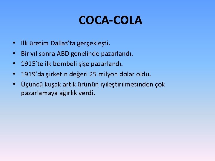 COCA-COLA • • • İlk üretim Dallas’ta gerçekleşti. Bir yıl sonra ABD genelinde pazarlandı.