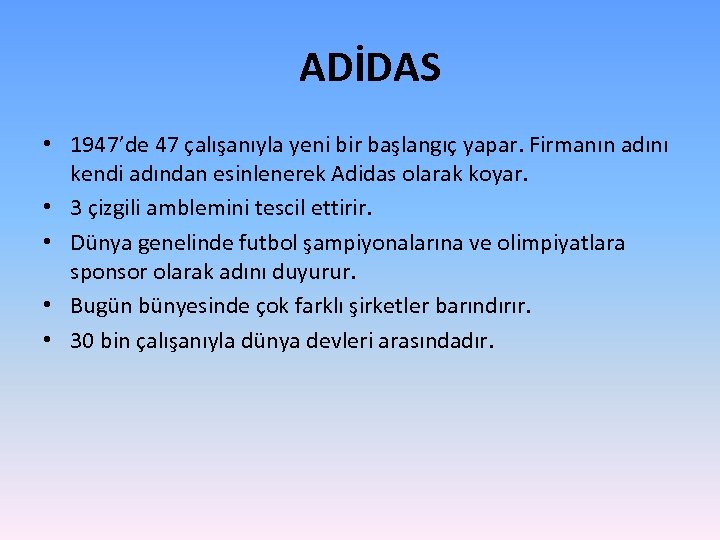ADİDAS • 1947’de 47 çalışanıyla yeni bir başlangıç yapar. Firmanın adını kendi adından esinlenerek
