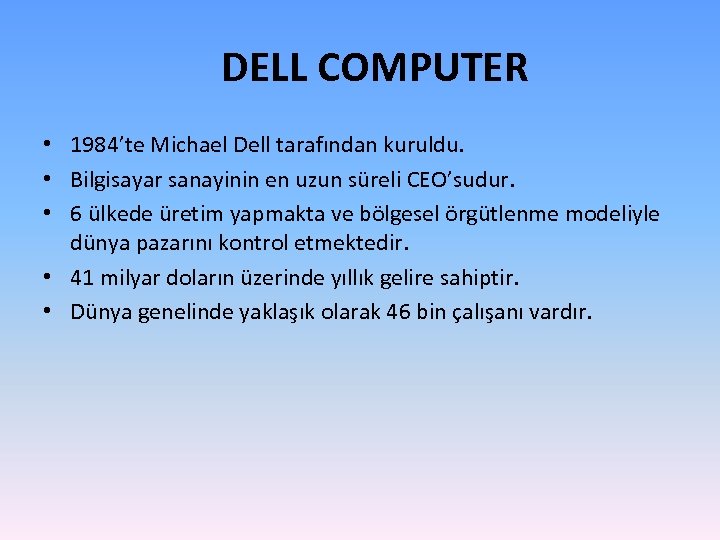 DELL COMPUTER • 1984’te Michael Dell tarafından kuruldu. • Bilgisayar sanayinin en uzun süreli