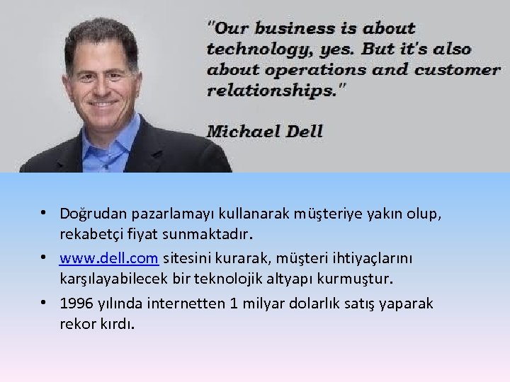  • Doğrudan pazarlamayı kullanarak müşteriye yakın olup, rekabetçi fiyat sunmaktadır. • www. dell.