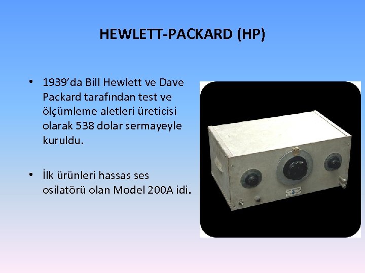 HEWLETT-PACKARD (HP) • 1939’da Bill Hewlett ve Dave Packard tarafından test ve ölçümleme aletleri