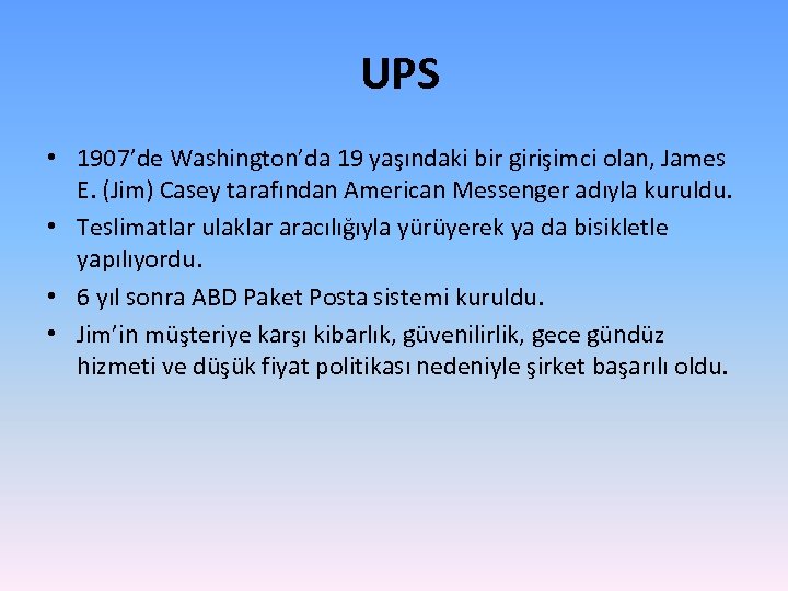 UPS • 1907’de Washington’da 19 yaşındaki bir girişimci olan, James E. (Jim) Casey tarafından