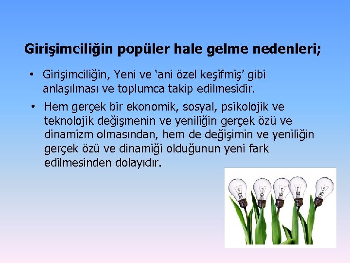 Girişimciliğin popüler hale gelme nedenleri; • Girişimciliğin, Yeni ve ‘ani özel keşifmiş’ gibi anlaşılması