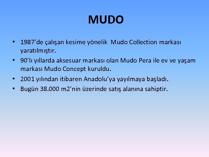 MUDO • 1987’de çalışan kesime yönelik Mudo Collection markası yaratılmıştır. • 90’lı yıllarda aksesuar