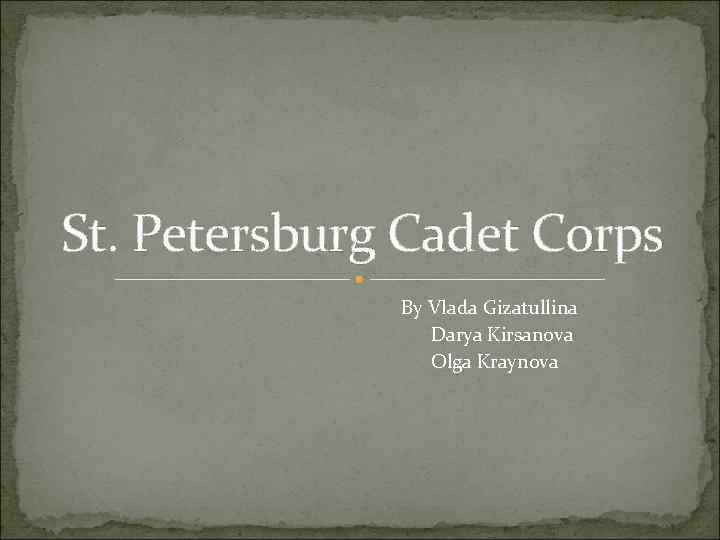 St. Petersburg Cadet Corps By Vlada Gizatullina Darya Kirsanova Olga Kraynova 