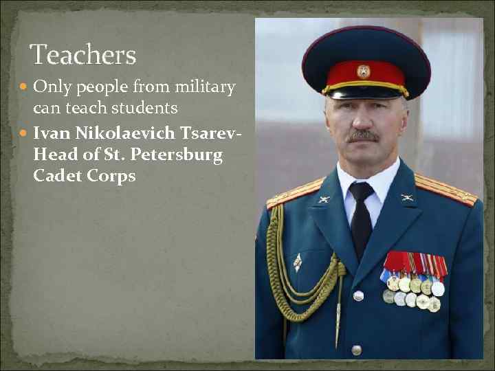 Teachers Only people from military can teach students Ivan Nikolaevich Tsarev. Head of St.