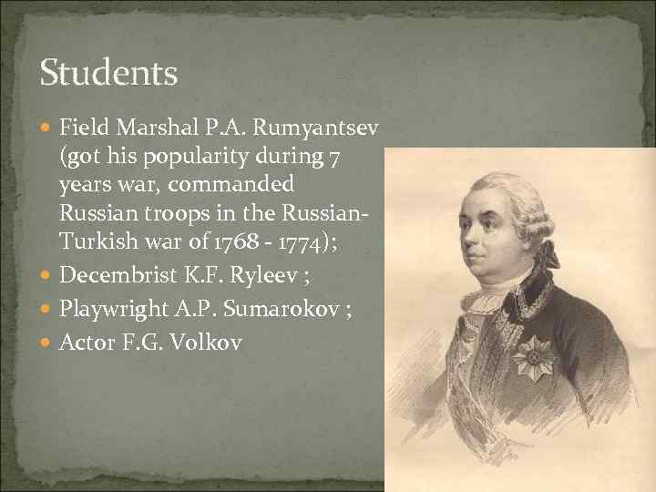 Students Field Marshal P. A. Rumyantsev (got his popularity during 7 years war, commanded