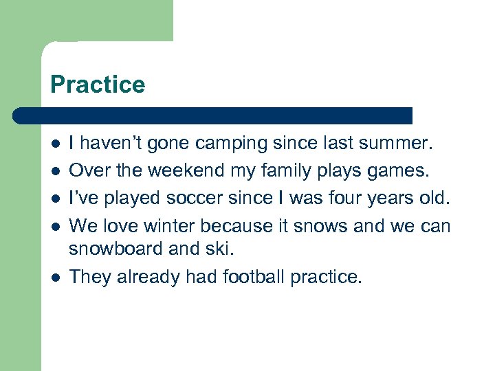 Practice l l l I haven’t gone camping since last summer. Over the weekend