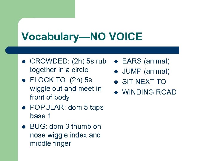 Vocabulary—NO VOICE l l CROWDED: (2 h) 5 s rub together in a circle