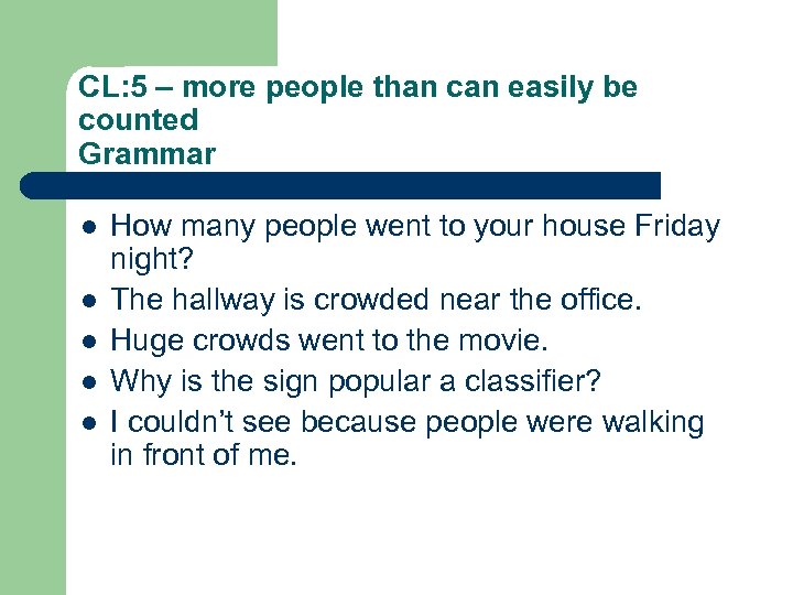 CL: 5 – more people than can easily be counted Grammar l l l