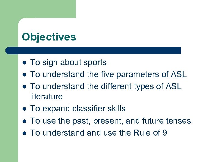 Objectives l l l To sign about sports To understand the five parameters of