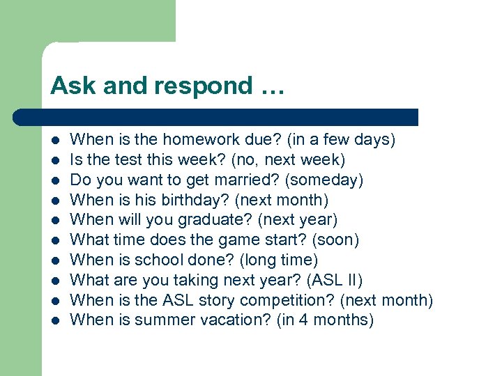 Ask and respond … l l l l l When is the homework due?