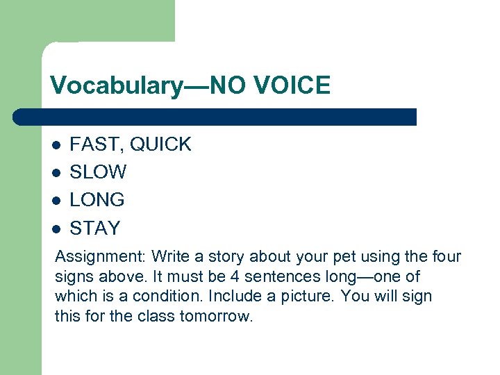 Vocabulary—NO VOICE l l FAST, QUICK SLOW LONG STAY Assignment: Write a story about