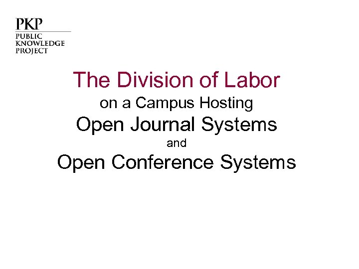 The Division of Labor on a Campus Hosting Open Journal Systems and Open Conference